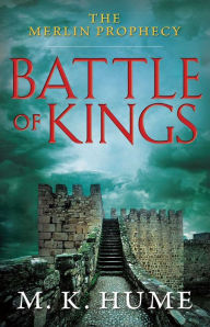 Title: The Merlin Prophecy Book One: Battle of Kings, Author: M. K. Hume