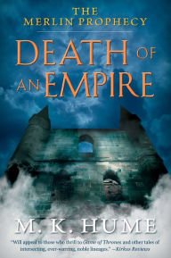 Title: The Merlin Prophecy Book Two: Death of an Empire, Author: M. K. Hume