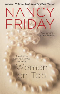 Title: Women on Top: How Real Life Has Changed Women's Sexual Fantasies, Author: Nancy Friday