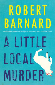 Title: A Little Local Murder, Author: Robert Barnard