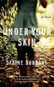Title: Under Your Skin: A Novel, Author: Sabine  Durrant