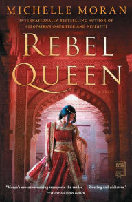 Title: Rebel Queen: A Novel, Author: Michelle Moran
