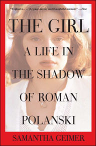 Title: The Girl: A Life in the Shadow of Roman Polanski, Author: Samantha Geimer