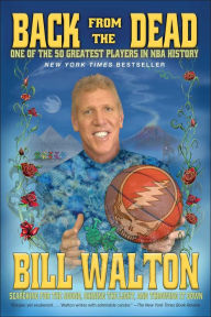 Title: Back from the Dead, Author: Bill Walton