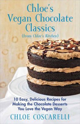 Title: Chloe's Vegan Chocolate Classics (from Chloe's Kitchen): 10 Easy, Delicious Recipes for Making the Chocolate Desserts You Love the Vegan Way, Author: Chloe Coscarelli