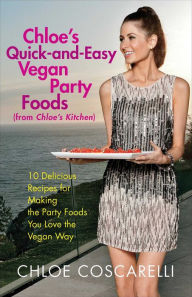 Title: Chloe's Quick-and-Easy Vegan Party Foods (from Chloe's Kitchen): 10 Delicious Recipes for Making the Party Foods You Love the Vegan Way, Author: Chloe Coscarelli