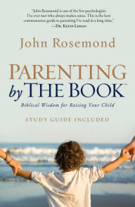 Title: Parenting by The Book: Biblical Wisdom for Raising Your Child, Author: John Rosemond