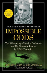 Title: Impossible Odds: The Kidnapping of Jessica Buchanan and Her Dramatic Rescue by SEAL Team Six, Author: Jessica Buchanan