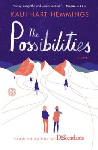 Title: The Possibilities: A Novel, Author: Kaui Hart Hemmings