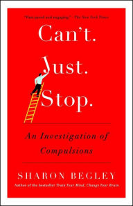 Title: Can't Just Stop: An Investigation of Compulsions, Author: Sharon Begley