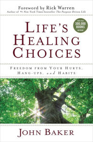 Title: Life's Healing Choices: Freedom from Your Hurts, Hang-ups, and Habits, Author: John Baker