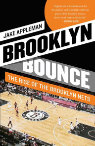 Title: Brooklyn Bounce: The Highs and Lows of Nets Basketball's Historic First Season in the Borough, Author: Jake Appleman
