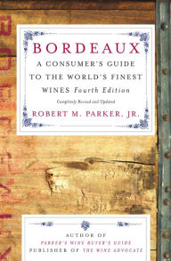 Title: Bordeaux: A Consumer's Guide to the World's Finest Wines, Author: Robert M. Parker