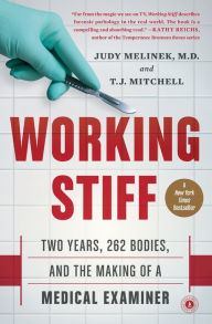 Title: Working Stiff: Two Years, 262 Bodies, and the Making of a Medical Examiner, Author: Judy Melinek MD