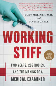 Title: Working Stiff: Two Years, 262 Bodies, and the Making of a Medical Examiner, Author: Judy Melinek MD