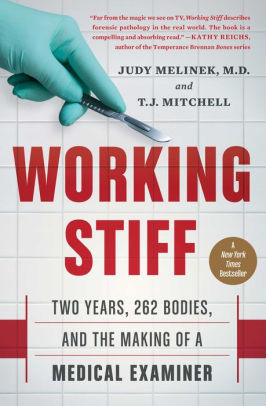 Title: Working Stiff: Two Years, 262 Bodies, and the Making of a Medical Examiner, Author: Judy Melinek MD, T.J. Mitchell