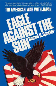 Title: Eagle Against the Sun: The American War with Japan, Author: Ronald H. Spector
