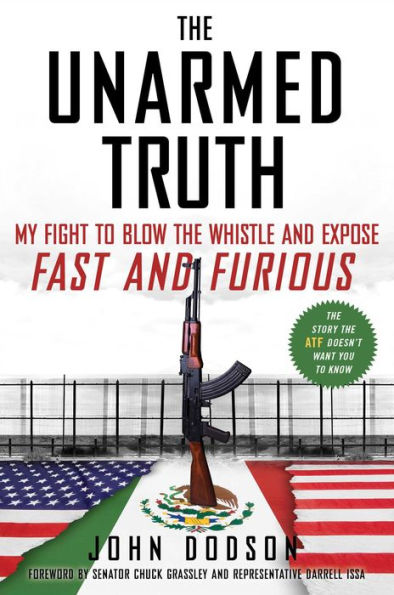 The Unarmed Truth: My Fight to Blow the Whistle and Expose Fast and Furious