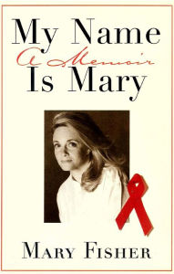 Title: My Name is Mary: A Memoir, Author: Mary Fisher