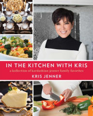 Title: In the Kitchen with Kris: A Kollection of Kardashian-Jenner Family Favorites, Author: Kris Jenner