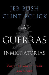 Title: Las guerras inmigratorias: Forjando una soluciï¿½n americana, Author: Jeb Bush