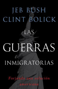 Title: Las guerras inmigratorias: Forjando una solución americana, Author: Jeb Bush