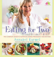 Title: Eating for Two: The Complete Guide to Nutrition During Pregnancy and Beyond, Author: Annabel Karmel