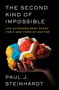 Free audio books no download The Second Kind of Impossible: The Extraordinary Quest for a New Form of Matter by Paul Steinhardt