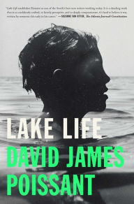 Title: Lake Life: A Novel, Author: David James Poissant