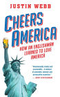 Cheers, America: How an Englishman Learned to Love America