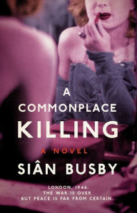 Title: A Commonplace Killing: A Novel, Author: Siïn Busby