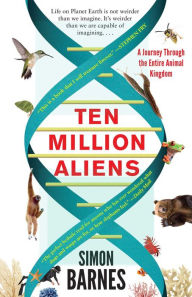 Ten Million Aliens: A Journey Through the Entire Animal Kingdom