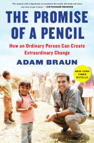 Title: The Promise of a Pencil: How an Ordinary Person Can Create Extraordinary Change, Author: Adam Braun