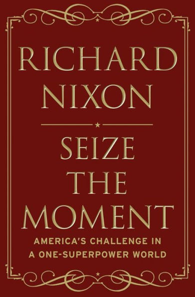 Seize the Moment: America's Challenge In A One-Superpower World