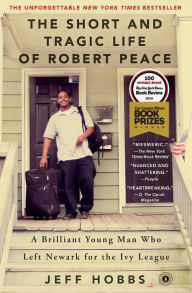 Title: The Short and Tragic Life of Robert Peace: A Brilliant Young Man Who Left Newark for the Ivy League, Author: Jeff Hobbs