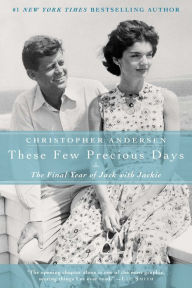 Title: These Few Precious Days: The Final Year of Jack with Jackie, Author: Christopher Andersen