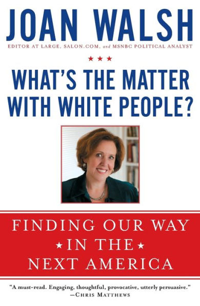 What's the Matter with White People?: Finding Our Way in the Next America