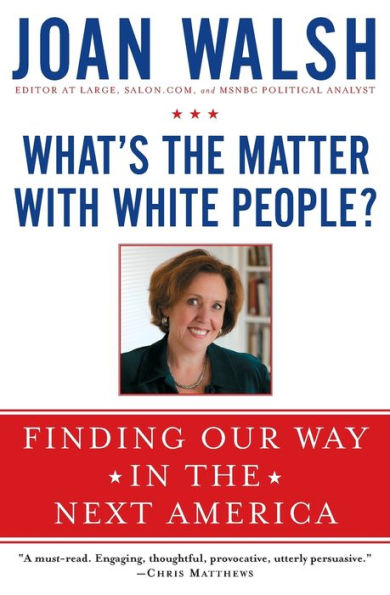 What's the Matter with White People?: Finding Our Way Next America