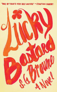 Title: Lucky Bastard, Author: S.G. Browne