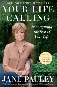 Title: Your Life Calling: Reimagining the Rest of Your Life, Author: Jane Pauley