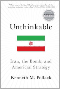 Title: Unthinkable: Iran, the Bomb, and American Strategy, Author: Kenneth Pollack