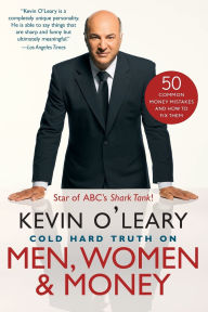 Title: Cold Hard Truth On Men, Women, and Money: 50 Common Money Mistakes and How to Fix Them, Author: Kevin O'Leary