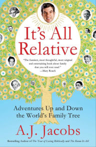 Title: It's All Relative: Adventures Up and Down the World's Family Tree, Author: A. J. Jacobs