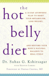 Title: The Hot Belly Diet: A 30-Day Ayurvedic Plan to Reset Your Metabolism, Lose Weight, and Restore Your Body's Natural Balance to Heal Itself, Author: Suhas G. Kshirsagar