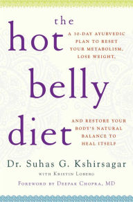 Title: The Hot Belly Diet: A 30-Day Ayurvedic Plan to Reset Your Metabolism, Lose Weight, and Restore Your Body's Natural Balance to Heal Itself, Author: Suhas G. Kshirsagar