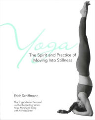 Title: Yoga The Spirit And Practice Of Moving Into Stilln, Author: Erich Schiffmann