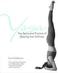 Title: Yoga: The Spirit and Practice of Moving Into Stillness, Author: Erich Schiffmann