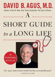 Title: A Short Guide to a Long Life, Author: David B. Agus