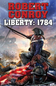 Title: Liberty 1784: The Second War for Independence, Author: Robert Conroy