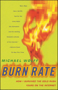Title: Burn Rate: How I Survived the Gold Rush Years on the Internet, Author: Michael Wolff
